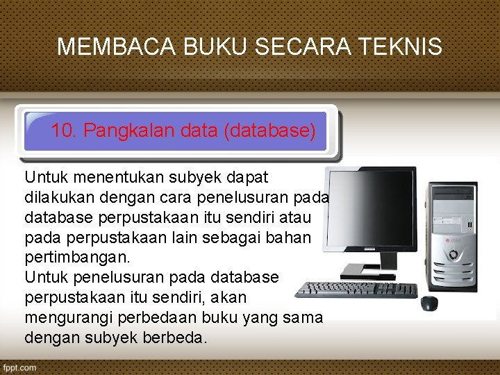 MEMBACA BUKU SECARA TEKNIS 10. Pangkalan data (database) Untuk menentukan subyek dapat dilakukan dengan