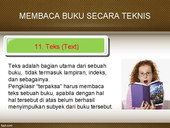 MEMBACA BUKU SECARA TEKNIS 11. Teks (Text) Teks adalah bagian utama dari sebuah buku,