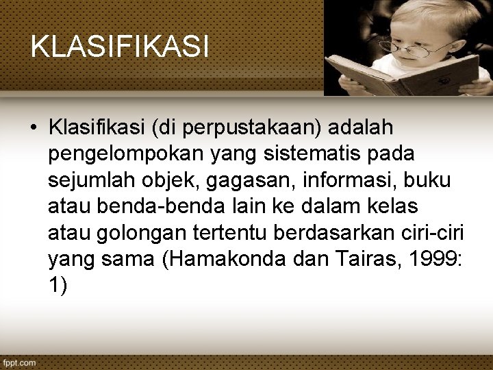 KLASIFIKASI • Klasifikasi (di perpustakaan) adalah pengelompokan yang sistematis pada sejumlah objek, gagasan, informasi,