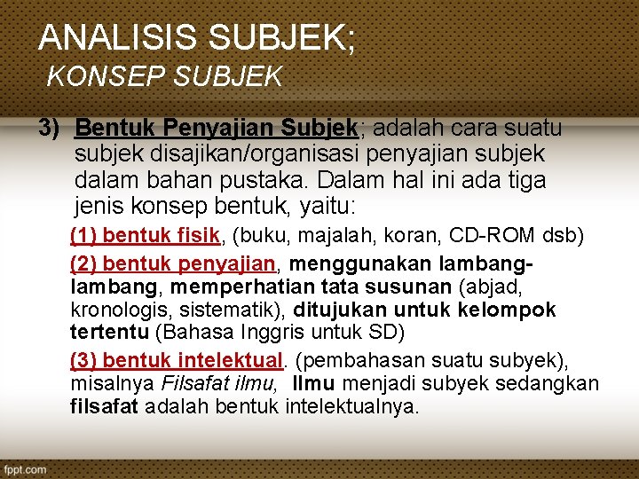 ANALISIS SUBJEK; KONSEP SUBJEK 3) Bentuk Penyajian Subjek; adalah cara suatu subjek disajikan/organisasi penyajian