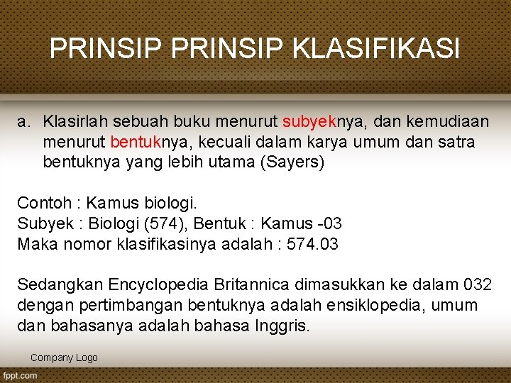 PRINSIP KLASIFIKASI a. Klasirlah sebuah buku menurut subyeknya, dan kemudiaan menurut bentuknya, kecuali dalam