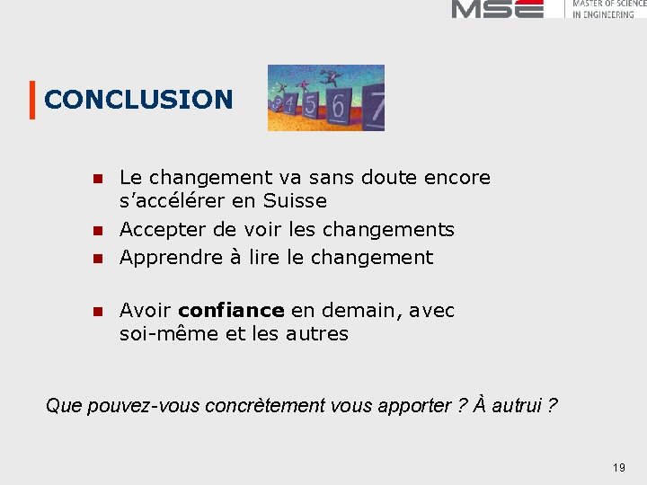 CONCLUSION n n Le changement va sans doute encore s’accélérer en Suisse Accepter de