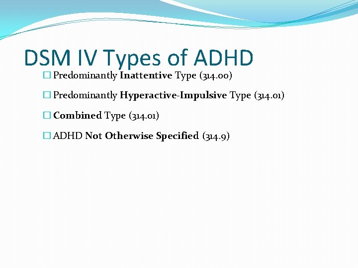 DSM IV Types of ADHD � Predominantly Inattentive Type (314. 00) � Predominantly Hyperactive-Impulsive