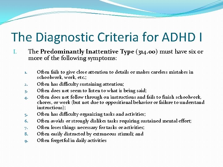 The Diagnostic Criteria for ADHD I The Predominantly Inattentive Type (314. 00) must have