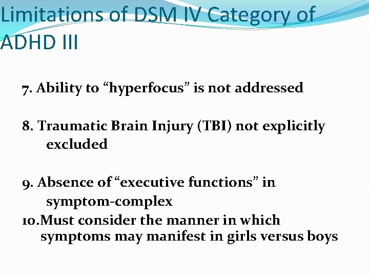 Limitations of DSM IV Category of ADHD III 7. Ability to “hyperfocus” is not