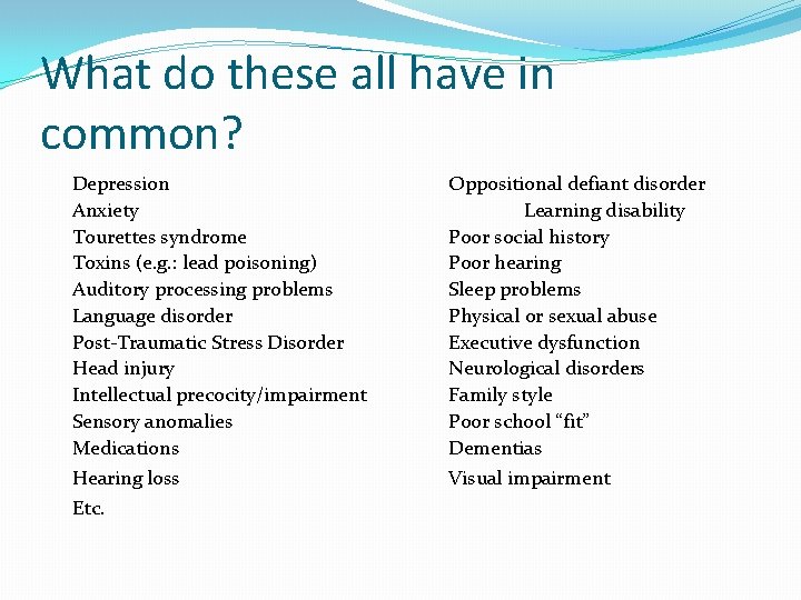 What do these all have in common? Depression Anxiety Tourettes syndrome Toxins (e. g.