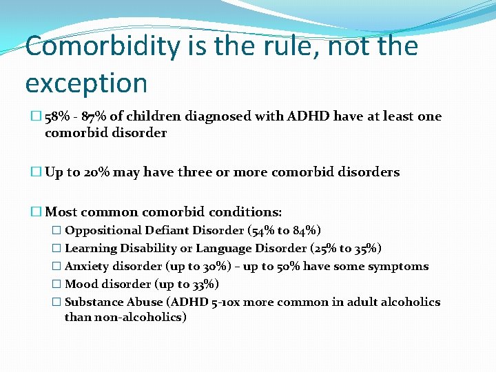 Comorbidity is the rule, not the exception � 58% - 87% of children diagnosed