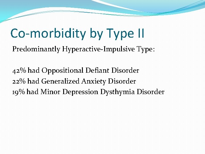 Co-morbidity by Type II Predominantly Hyperactive-Impulsive Type: 42% had Oppositional Defiant Disorder 22% had