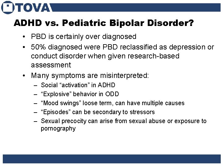 ADHD vs. Pediatric Bipolar Disorder? • PBD is certainly over diagnosed • 50% diagnosed