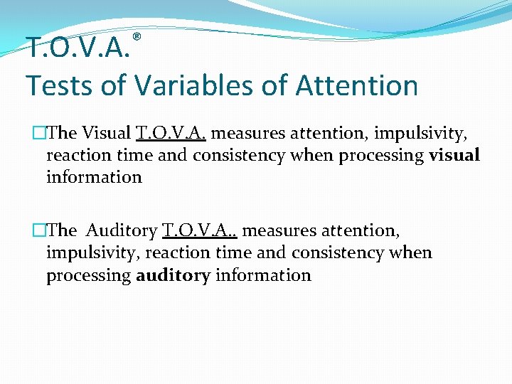 T. O. V. A. ® Tests of Variables of Attention �The Visual T. O.