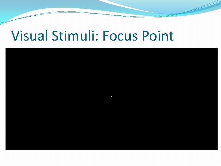 Visual Stimuli: Focus Point . 