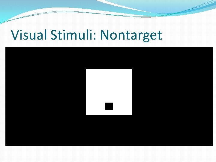 Visual Stimuli: Nontarget 