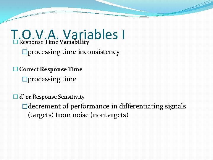 T. O. V. A. Variables I � Response Time Variability �processing time inconsistency �