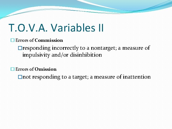 T. O. V. A. Variables II � Errors of Commission �responding incorrectly to a