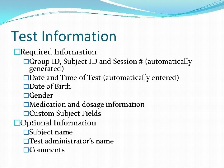 Test Information �Required Information �Group ID, Subject ID and Session # (automatically generated) �Date