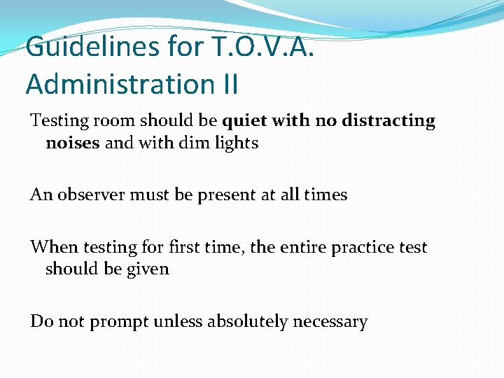 Guidelines for T. O. V. A. Administration II Testing room should be quiet with