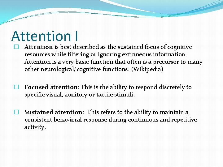 Attention I � Attention is best described as the sustained focus of cognitive resources