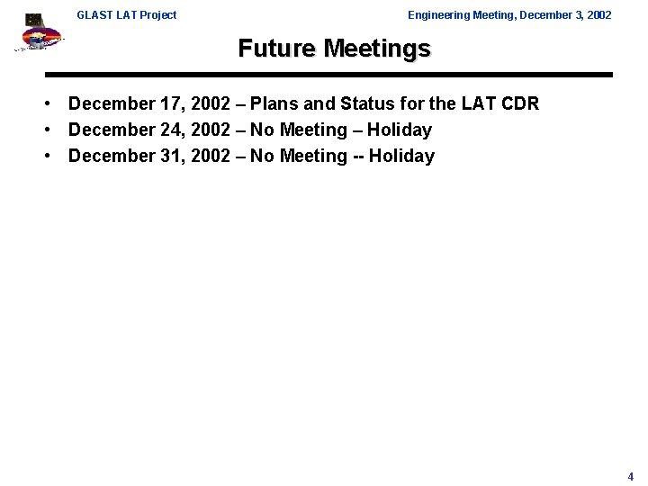 GLAST LAT Project Engineering Meeting, December 3, 2002 Future Meetings • December 17, 2002