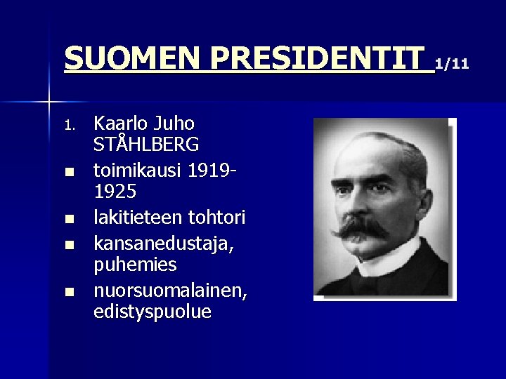 SUOMEN PRESIDENTIT 1/11 1. n n Kaarlo Juho STÅHLBERG toimikausi 19191925 lakitieteen tohtori kansanedustaja,