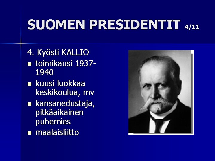 SUOMEN PRESIDENTIT 4/11 4. Kyösti KALLIO n toimikausi 19371940 n kuusi luokkaa keskikoulua, mv