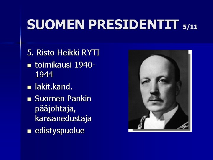 SUOMEN PRESIDENTIT 5/11 5. Risto Heikki RYTI n toimikausi 19401944 n lakit. kand. n
