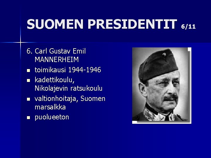 SUOMEN PRESIDENTIT 6/11 6. Carl Gustav Emil MANNERHEIM n toimikausi 1944 -1946 n kadettikoulu,