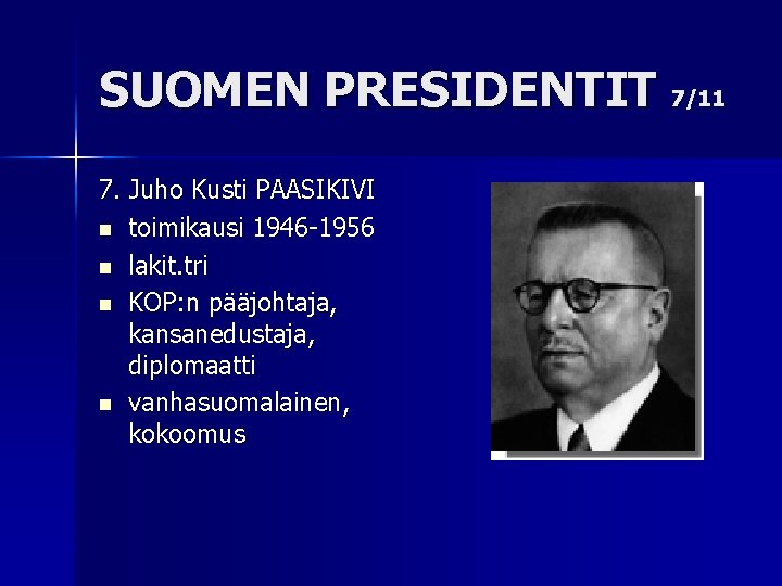 SUOMEN PRESIDENTIT 7/11 7. Juho Kusti PAASIKIVI n toimikausi 1946 -1956 n lakit. tri