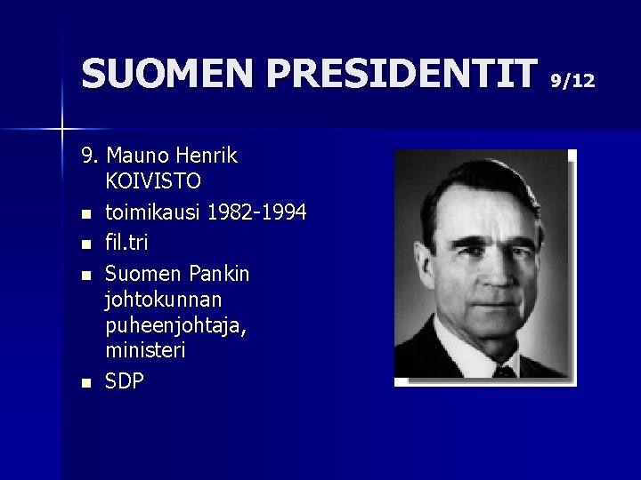 SUOMEN PRESIDENTIT 9/12 9. Mauno Henrik KOIVISTO n toimikausi 1982 -1994 n fil. tri