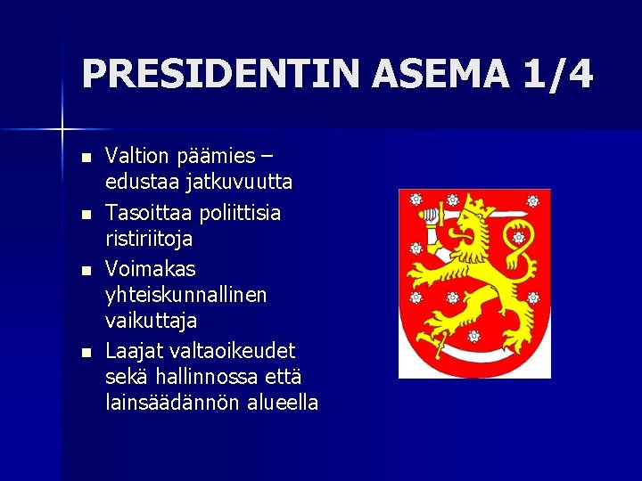 PRESIDENTIN ASEMA 1/4 n n Valtion päämies – edustaa jatkuvuutta Tasoittaa poliittisia ristiriitoja Voimakas