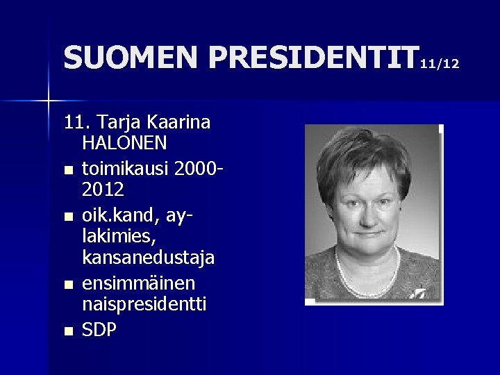 SUOMEN PRESIDENTIT 11/12 11. Tarja Kaarina HALONEN n toimikausi 20002012 n oik. kand, aylakimies,