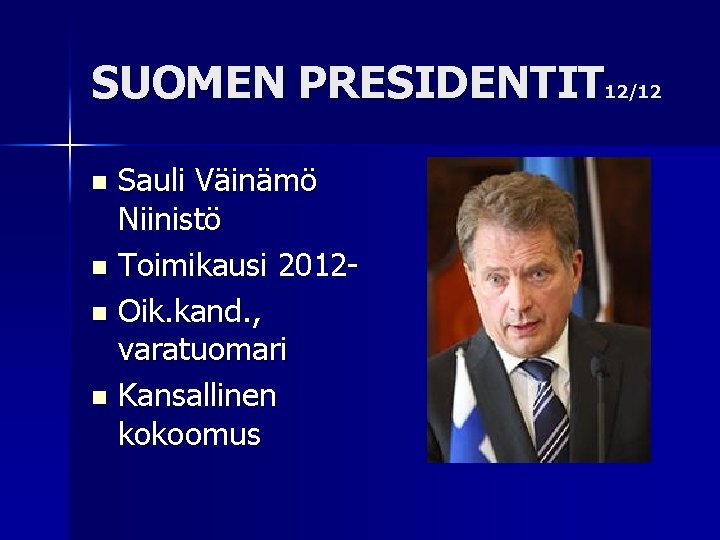 SUOMEN PRESIDENTIT 12/12 Sauli Väinämö Niinistö n Toimikausi 2012 n Oik. kand. , varatuomari