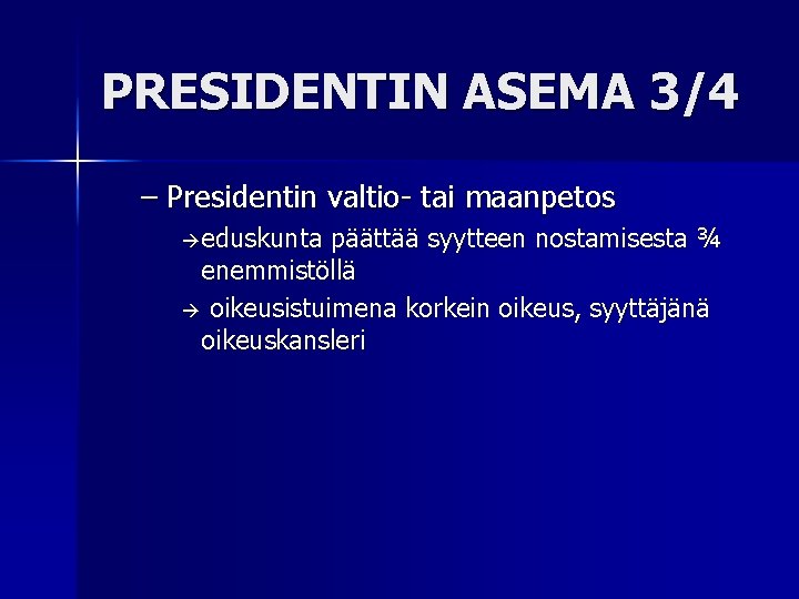 PRESIDENTIN ASEMA 3/4 – Presidentin valtio- tai maanpetos eduskunta päättää syytteen nostamisesta ¾ enemmistöllä