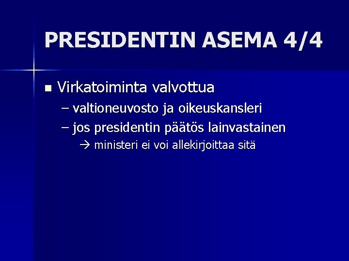 PRESIDENTIN ASEMA 4/4 n Virkatoiminta valvottua – valtioneuvosto ja oikeuskansleri – jos presidentin päätös