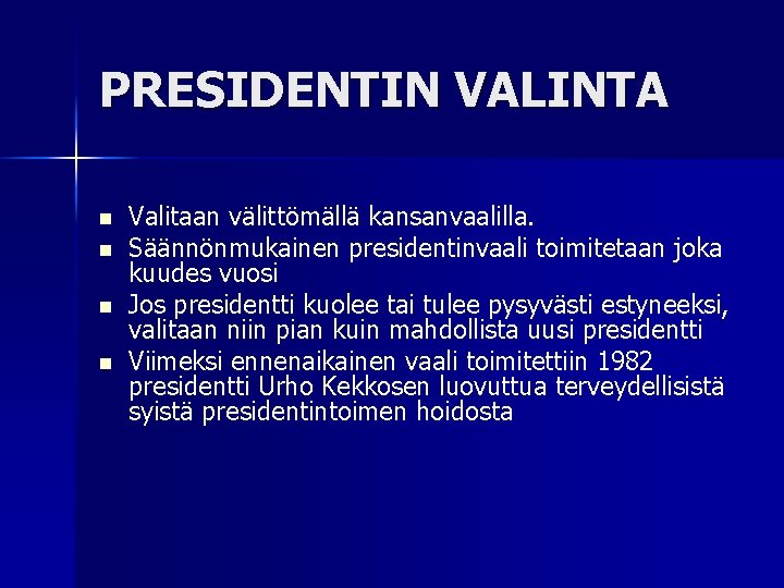 PRESIDENTIN VALINTA n n Valitaan välittömällä kansanvaalilla. Säännönmukainen presidentinvaali toimitetaan joka kuudes vuosi Jos