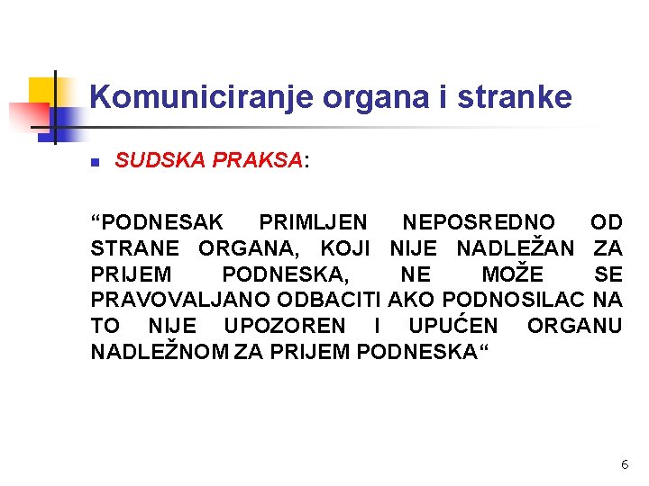 Komuniciranje organa i stranke n SUDSKA PRAKSA: “PODNESAK PRIMLJEN NEPOSREDNO OD STRANE ORGANA, KOJI