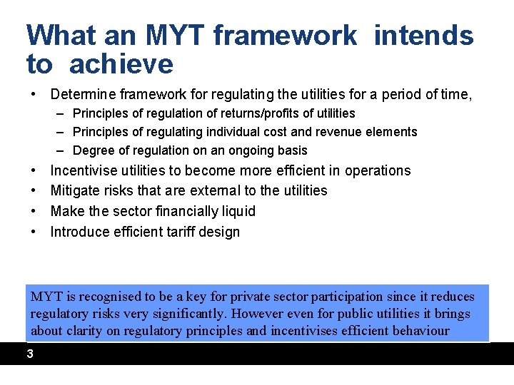 What an MYT framework intends to achieve • Determine framework for regulating the utilities What an MYT framework intends to achieve • Determine framework for regulating the utilities