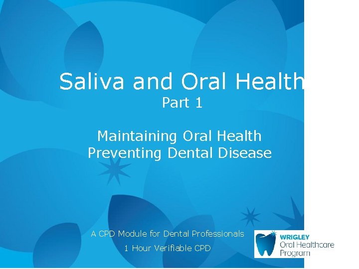 Saliva and Oral Health Part 1 Maintaining Oral Health Preventing Dental Disease A CPD