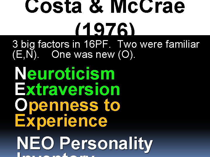 Costa & Mc. Crae (1976) 3 big factors in 16 PF. Two were familiar