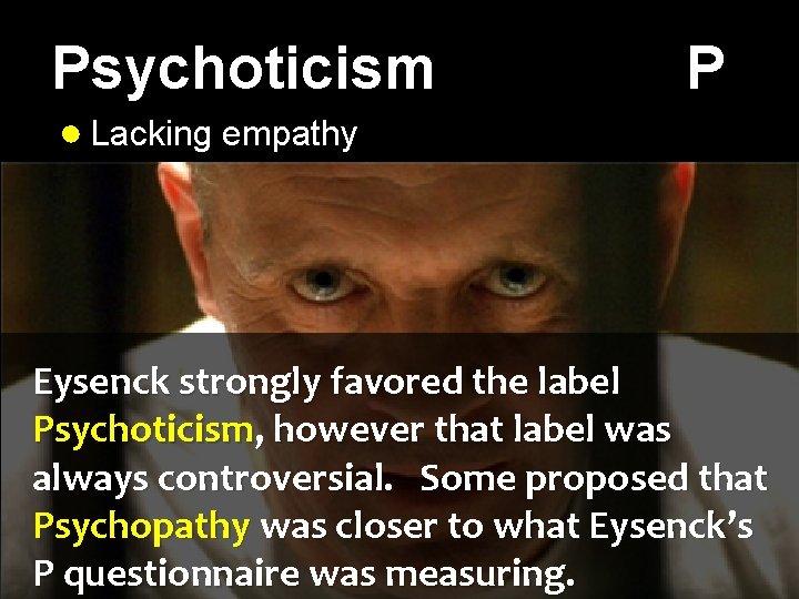 Psychoticism P ● Lacking empathy ● Often cruel and inhumane (hurt animals) ● Often