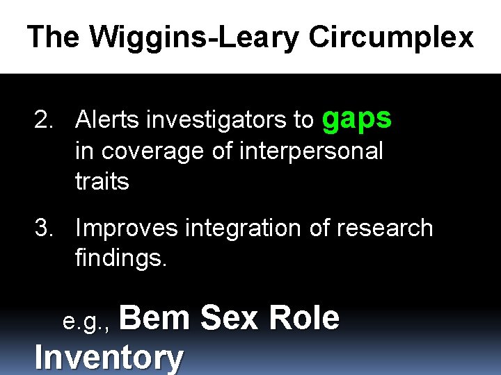 The Wiggins-Leary Circumplex 2. Alerts investigators to gaps in coverage of interpersonal traits 3.