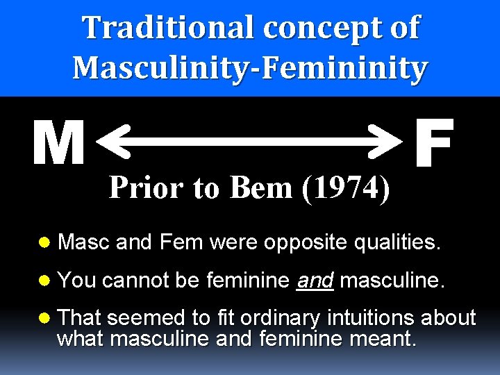 Traditional concept of Masculinity-Femininity M Prior to Bem (1974) F ● Masc and Fem