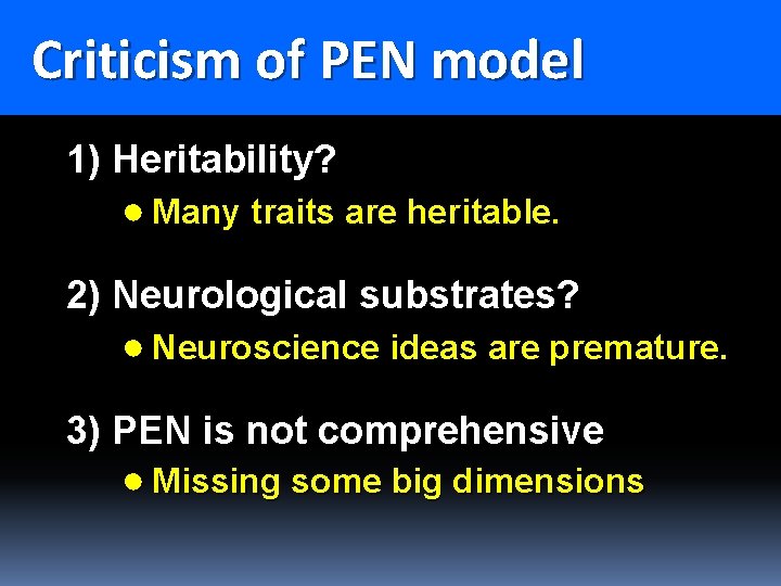 Criticism of PEN model Criticism of Eysenck PEN model 1) Heritability? ● Many traits