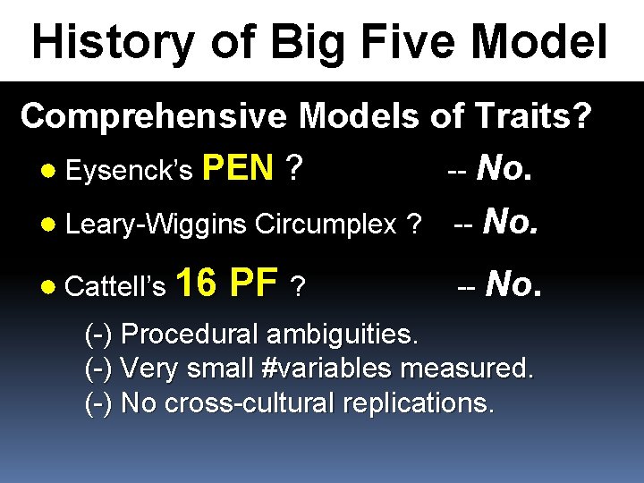  History of Big Five Model Comprehensive Models of Traits? ● Eysenck’s PEN ?