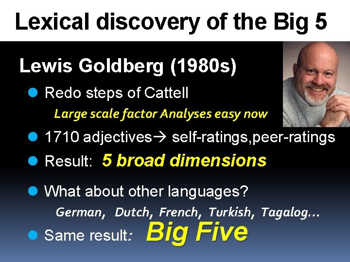 Lexical discovery of the Big 5 Lewis Goldberg (1980 s) l Redo steps of
