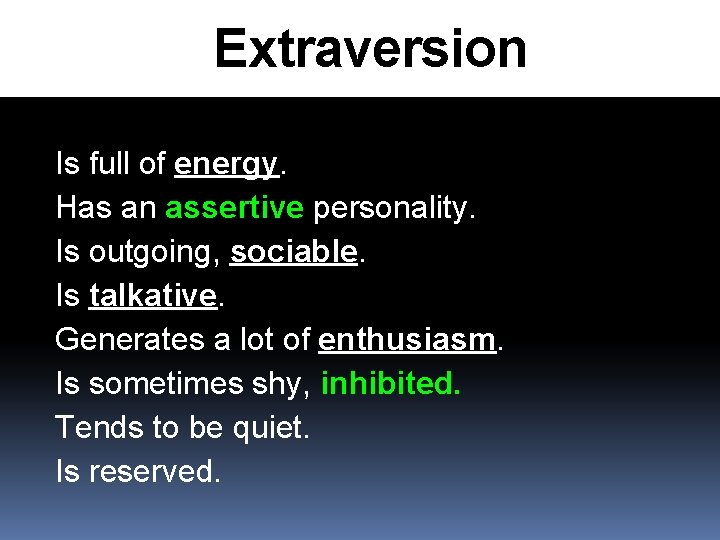 Extraversion Is full of energy. Has an assertive personality. Is outgoing, sociable. Is talkative.