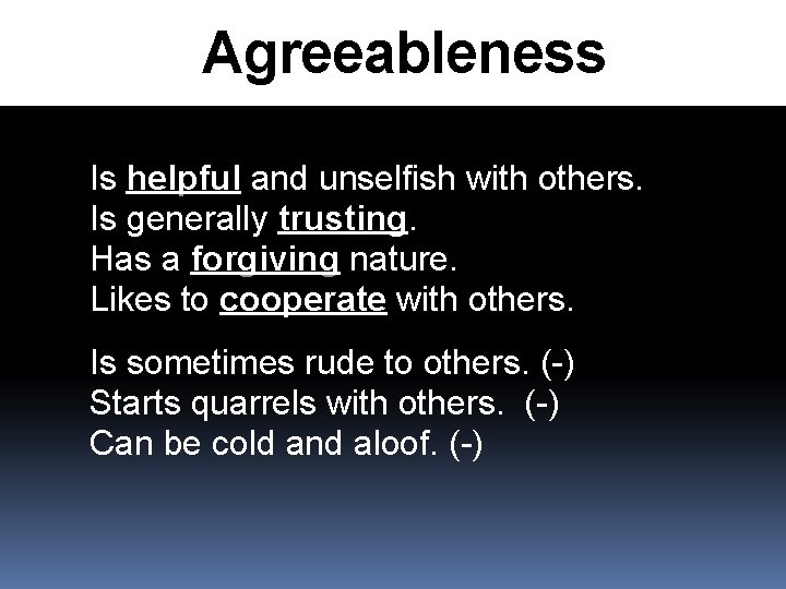 Agreeableness Is helpful and unselfish with others. helpful Is generally trusting. Has a forgiving