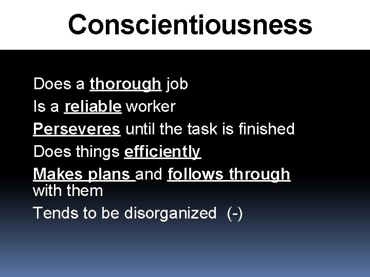 Conscientiousness Does a thorough job Is a reliable worker Perseveres until the task is