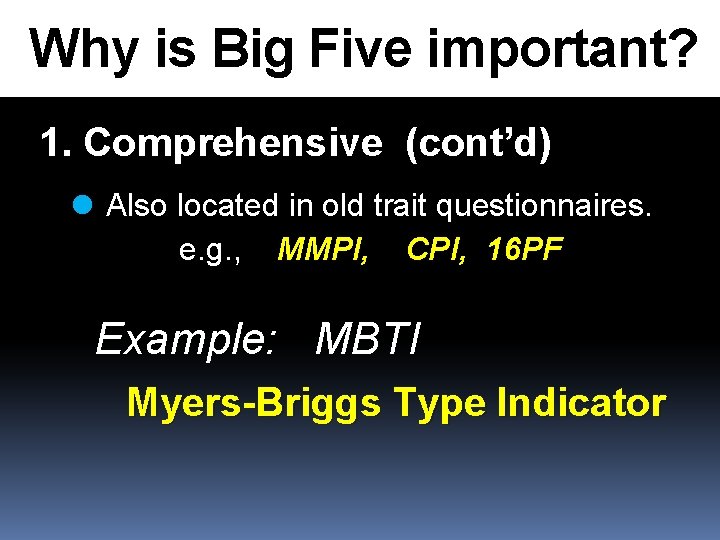 Why is Big Five important? 1. Comprehensive (cont’d) l Also located in old trait