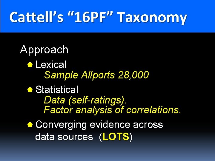 Cattell’s “ 16 PF” Taxonomy Cattell’s Taxonomy: 16 PF Approach ● Lexical Sample Allports