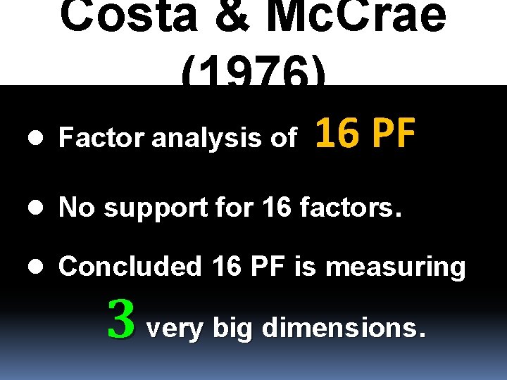 Costa & Mc. Crae (1976) l Factor analysis of 16 PF l No support